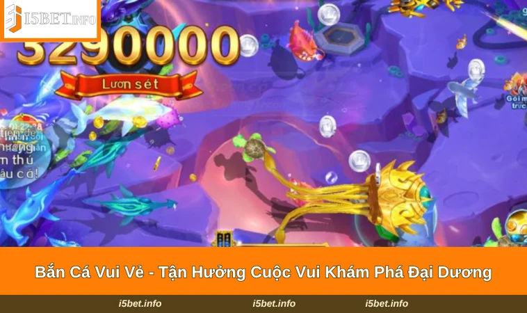 Bắn Cá Vui Vẻ - Tận Hưởng Cuộc Vui Khám Phá Đại Dương 19 Bắn Cá Vui Vẻ
