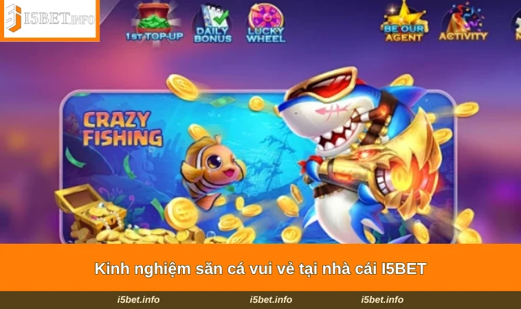 Bắn Cá Vui Vẻ - Tận Hưởng Cuộc Vui Khám Phá Đại Dương 2 Kinh nghiệm săn cá vui vẻ tại nhà cái I5BET