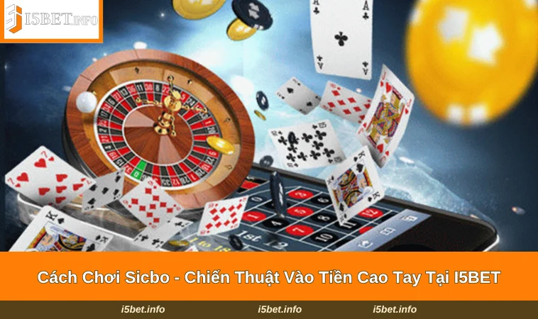 Cách Chơi Sicbo - Chiến Thuật Vào Tiền Cao Tay Tại I5BET 13 Cách Chơi Sicbo