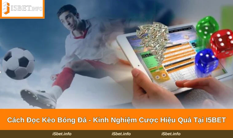 Cách Đọc Kèo Bóng Đá - Kinh Nghiệm Cược Hiệu Quả Tại I5BET 15 Cách Đọc Kèo Bóng Đá