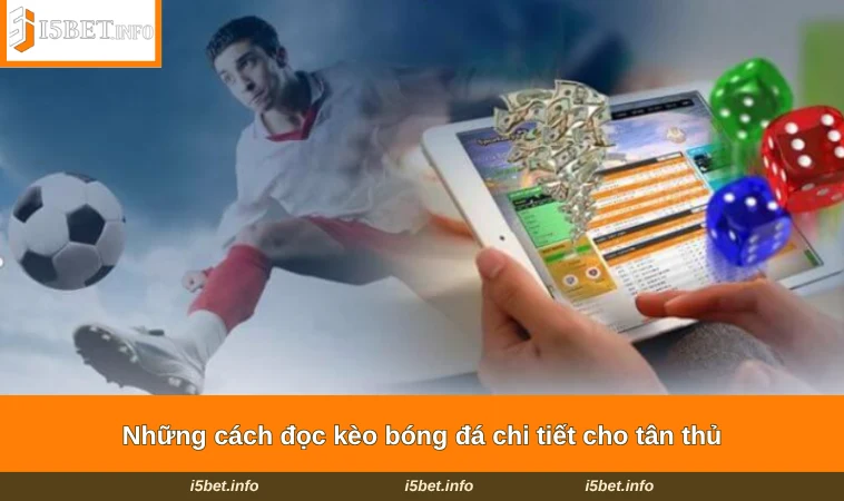 Cách Đọc Kèo Bóng Đá - Kinh Nghiệm Cược Hiệu Quả Tại I5BET 1 Những cách đọc kèo bóng đá chi tiết cho tân thủ