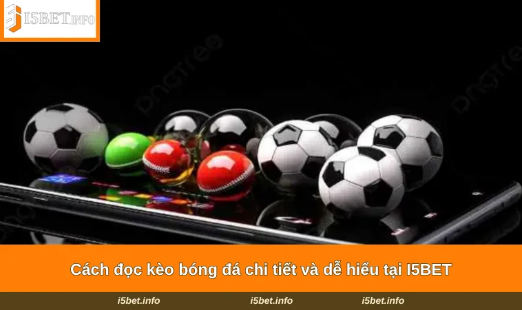 Cách Đọc Kèo Bóng Đá - Kinh Nghiệm Cược Hiệu Quả Tại I5BET 2 Cách đọc kèo bóng đá chi tiết và dễ hiểu tại I5BET