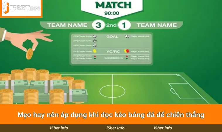 Cách Đọc Kèo Bóng Đá - Kinh Nghiệm Cược Hiệu Quả Tại I5BET 3 Mẹo hay nên áp dụng khi đọc kèo bóng đá để chiến thắng
