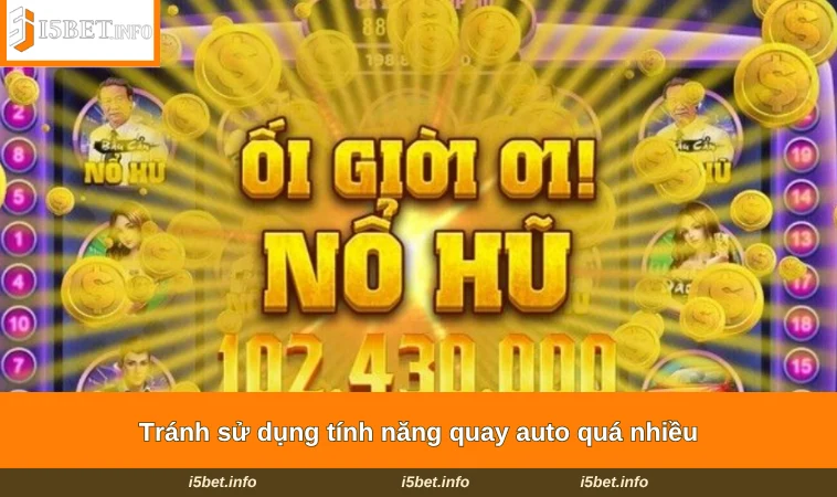 Mẹo Chơi Nổ Hũ - 4 Kinh Nghiệm Đỉnh Cao Từ Chuyên Gia 3 Tránh sử dụng tính năng quay auto quá nhiều